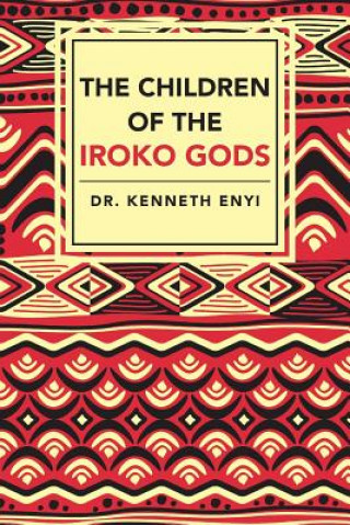 Книга Children of the Iroko Gods Dr Kenneth Enyi