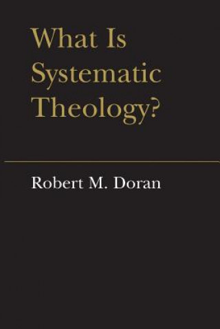 Carte What is Systematic Theology? Robert M. Doran