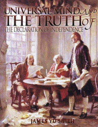 Buch Universal Mind And The Truth of The Declaration of Independence James Yi-Sian Shieh