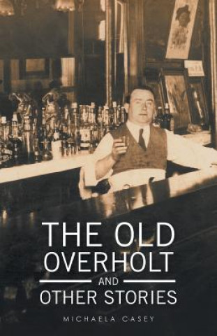 Carte Old Overholt and Other Stories Michaela Casey