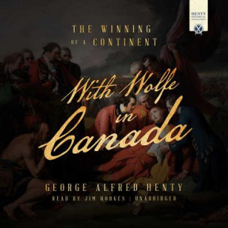 Digital With Wolfe in Canada: A Tale of the French and Indian War George Alfred Henty