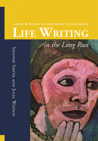 Kniha Life Writing in the Long Run Sidonie Smith