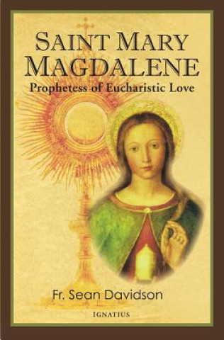 Kniha Saint Mary Magdalene: Prophetess of Eucharistic Love Fr Sean Davidson