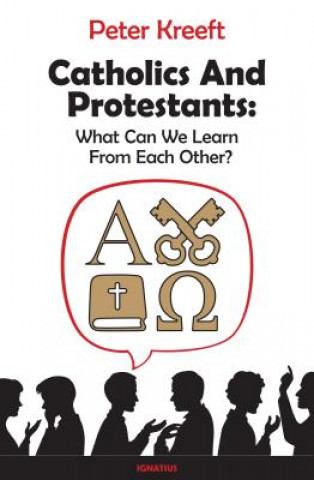 Könyv Catholics and Protestants: What Can We Learn from Each Other? Peter Kreeft