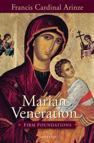 Kniha Marian Veneration: Firm Foundations Cardinal Francis Arinze