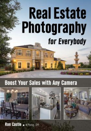 Книга Real Estate Photography for Everybody: Boost Your Sales with Any Camera Ron Castle