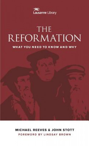Carte The Reformation: What You Need to Know and Why Rev Dr John Stott