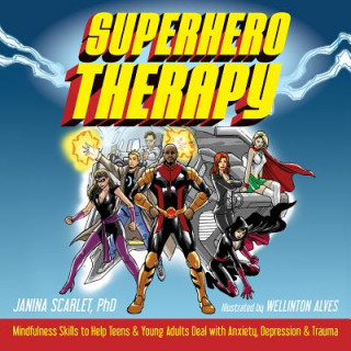 Książka Superhero Therapy: Mindfulness Skills to Help Teens and Young Adults Deal with Anxiety, Depression, and Trauma Janina Scarlet