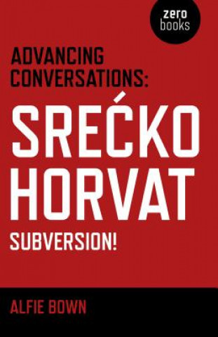 Könyv Advancing Conversations: SreAE  ko Horvat - Subversion! Alfie Bown