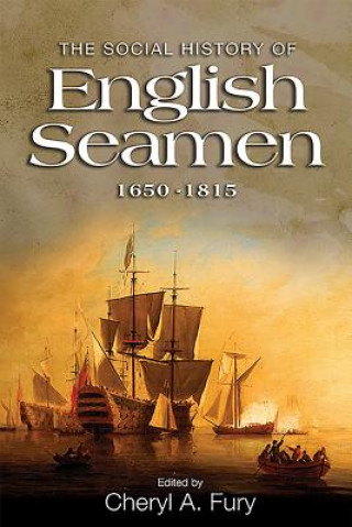 Könyv The Social History of English Seamen, 1650-1815 Cheryl a. Fury
