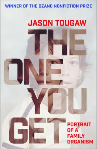 Kniha The One You Get: Portrait of a Family Organism Jason Tougaw