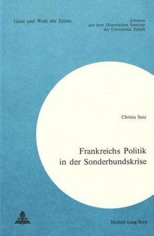 Könyv Frankreichs Politik in der Sonderbundskrise Christa Sutz