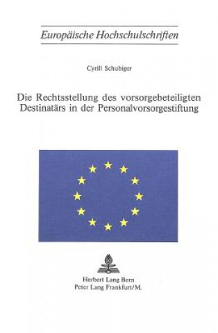 Kniha Die Rechtsstellung des Vorsorgebeteiligten Destinataers in der Personalvorsorgestiftung Cyrill Schubiger