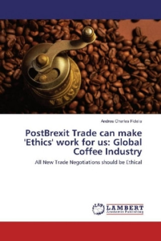 Könyv PostBrexit Trade can make 'Ethics' work for us: Global Coffee Industry Andrea Charles Fidelis