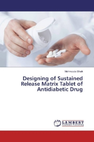 Kniha Designing of Sustained Release Matrix Tablet of Antidiabetic Drug Mahmooda Shaik