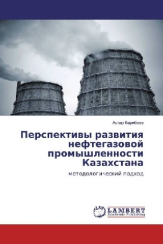 Kniha Perspektivy razvitiya neftegazovoj promyshlennosti Kazahstana Askar Karibaev