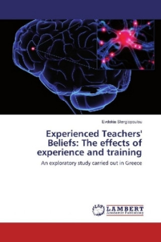 Könyv Experienced Teachers' Beliefs: The effects of experience and training Evdokia Stergiopoulou