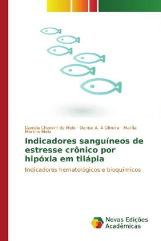 Buch Indicadores sanguíneos de estresse crônico por hipóxia em tilápia Daniela Chemim de Melo