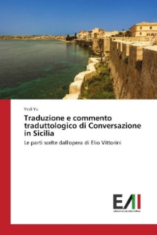 Книга Traduzione e commento traduttologico di Conversazione in Sicilia Yedi Yu