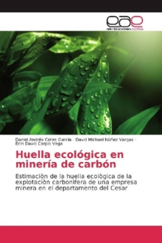 Kniha Huella ecológica en minería de carbón Daniel Andrés Cotes García