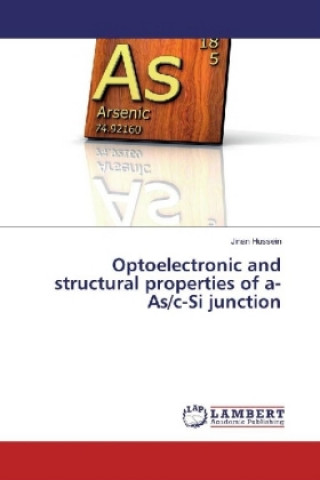 Könyv Optoelectronic and structural properties of a-As/c-Si junction Jinan Hussein
