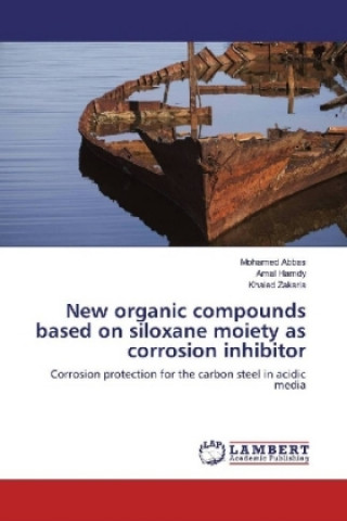 Kniha New organic compounds based on siloxane moiety as corrosion inhibitor Mohamed Abbas