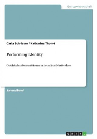 Libro Performing Identity. Geschlechterkonstruktionen in populären Musikvideos Carla Schriever