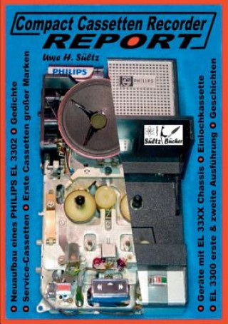 Kniha Compact Cassetten Recorder Report - Neuaufbau eines Philips EL 3302 - Service Hilfen - Einlochkassette und weitere Themen Uwe H. Sültz