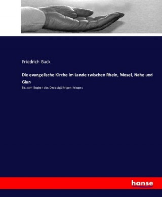 Livre Die evangelische Kirche im Lande zwischen Rhein, Mosel, Nahe und Glan Friedrich Back