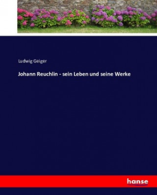 Carte Johann Reuchlin - sein Leben und seine Werke Ludwig Geiger