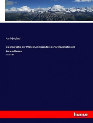 Kniha Organographie der Pflanzen, insbesondere der Archegoniaten und Samenpflanzen Karl Goebel