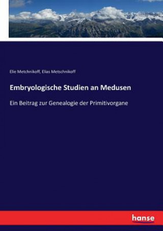 Kniha Embryologische Studien an Medusen Metchnikoff Elie Metchnikoff