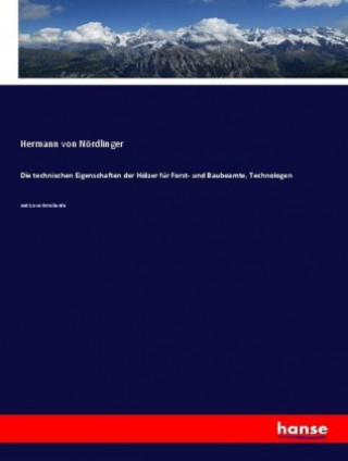 Könyv technischen Eigenschaften der Hoelzer fur Forst- und Baubeamte, Technologen Hermann von Nördlinger