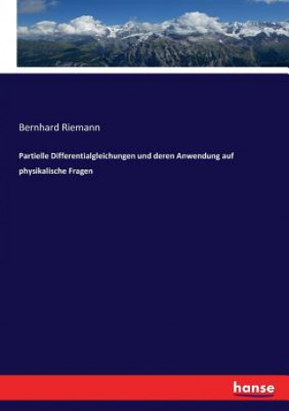 Könyv Partielle Differentialgleichungen und deren Anwendung auf physikalische Fragen Bernhard Riemann