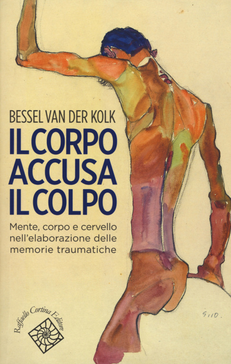 Book Il corpo accusa il colpo. Mente, corpo e cervello nell'elaborazione delle memorie traumatiche Bessel Van der Kolk