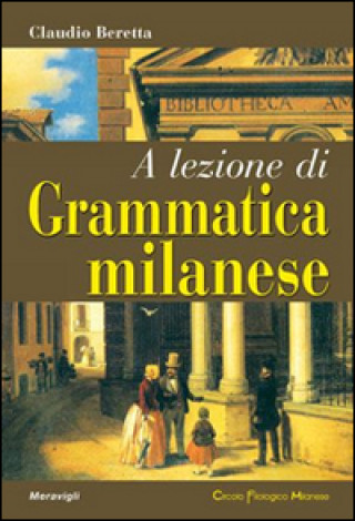Kniha A lezione di grammatica milanese Claudio Beretta