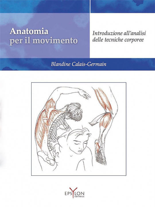 Libro Anatomia per il movimento. Introduzione all'analisi delle tecniche corporee Blandine Calais-Germain