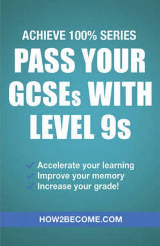 Könyv Pass Your GCSEs with Level 9s: Achieve 100% Series Revision/Study Guide How2Become