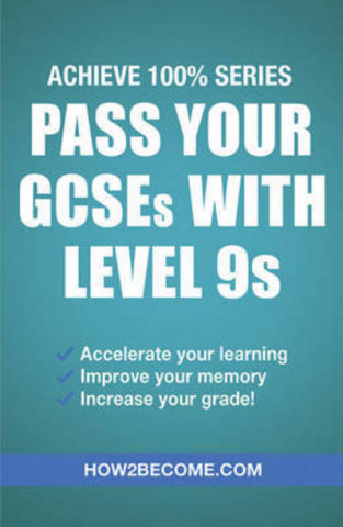 Kniha Pass Your GCSEs with Level 9s: Achieve 100% Series Revision/Study Guide How2Become