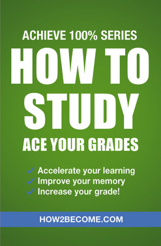 Carte How to Study: Ace Your Grades: Achieve 100% Series Revision/Study Guide How2Become