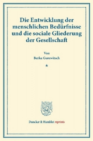 Könyv Die Entwicklung der menschlichen Bedürfnisse und die sociale Gliederung der Gesellschaft. Berka Gurewitsch