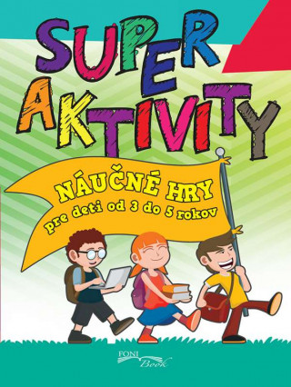 Książka Super aktivity Náučné hry pre deti od 3 do 5 rokov 