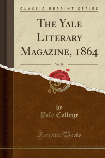 Książka The Yale Literary Magazine, 1864, Vol. 29 (Classic Reprint) Yale College