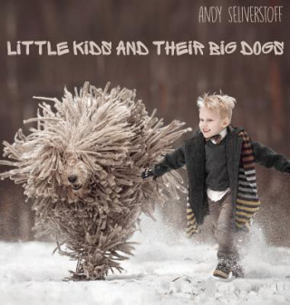 Carte Little Kids and Their Big Dogs Andy Seliverstoff