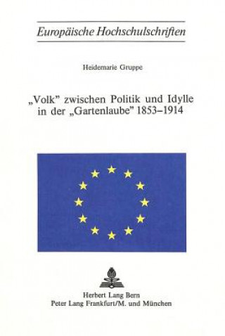 Carte -Volk- Zwischen Politik Und Idylle in Der -Gartenlaube- 1853-1914 Heidemarie Gruppe