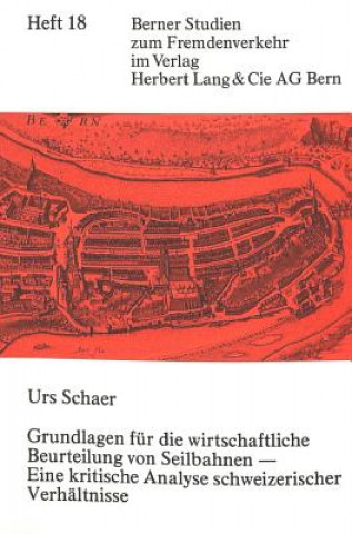 Carte Grundlagen fuer die wirtschaftliche Beurteilung von Seilbahnen - eine kritische Analyse schweizerischer Verhaeltnisse Urs Schaer