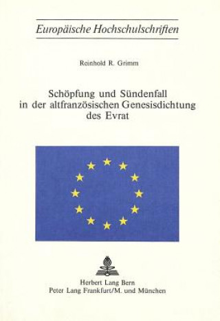 Könyv Schoepfung und Suendenfall in der altfranzoesischen Genesisdichtung des Evrat Reinhold R. Grimm