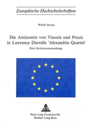 Kniha Die Antinomie von Theorie und Praxis in Lawrence Durrells Â«Alexandria QuartetÂ» Wiklef Hoops