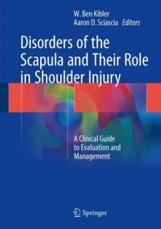 Könyv Disorders of the Scapula and Their Role in Shoulder Injury W. Ben Kibler