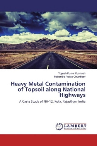 Книга Heavy Metal Contamination of Topsoil along National Highways Yogesh Kumar Kushwah